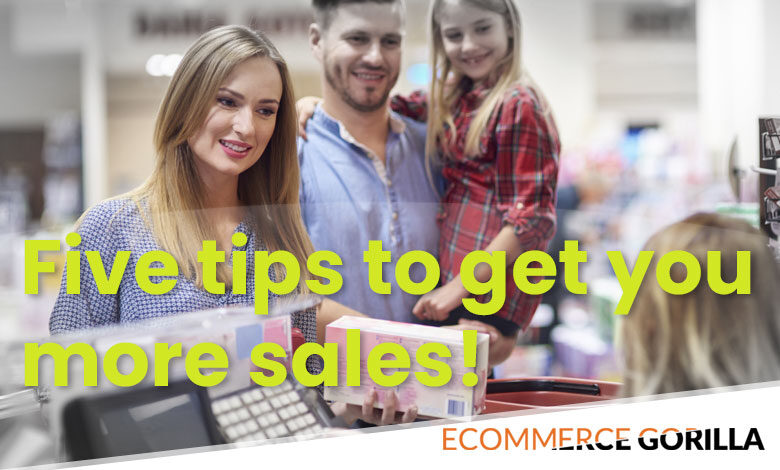 five tips to help you get more sales with online ecommerce and offline brick and mortar