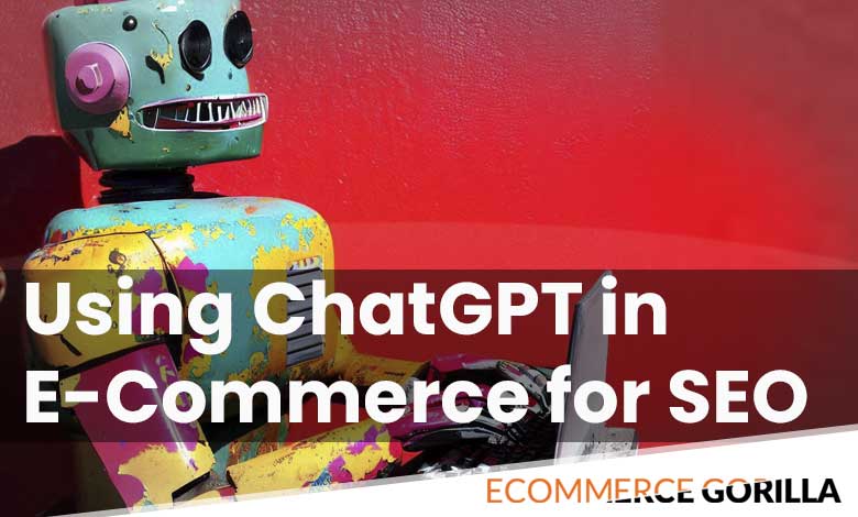 Using AI Generated Content in E-Commerce for SEO Exploring ChatGPT